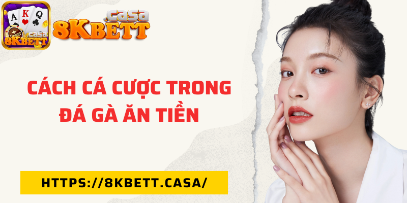 Cách cá cược trong đá gà ăn tiền