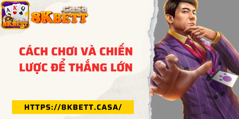 Cách chơi và chiến lược để thắng lớn