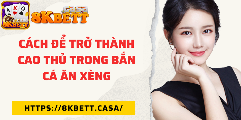 Cách để trở thành cao thủ trong bắn cá ăn xèng