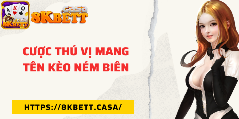 Cược thú vị mang tên kèo ném biên