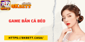 Game bắn cá béo