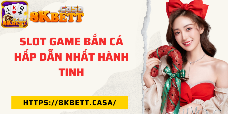 Slot game bắn cá hấp dẫn nhất hành tinh